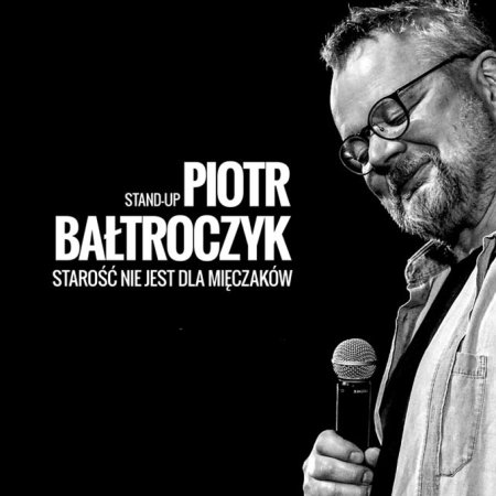 Piotr Bałtroczyk Stand-up: Starość nie jest dla mięczaków